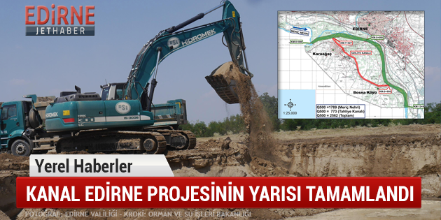 Kanal Edirne Projesinin Yarısı Tamamlandı