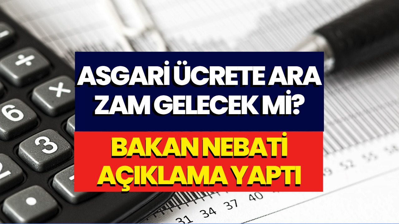 Asgari Ücrete Ara Zam Yapılacak Mı? Bakan Nebati Yanıtladı