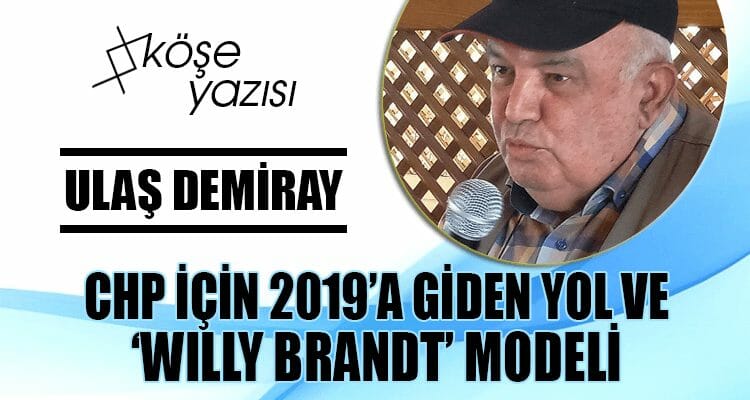 CHP İÇİN 2019'A GİDEN YOL VE 'WILLY BRANDT' MODELİ...
