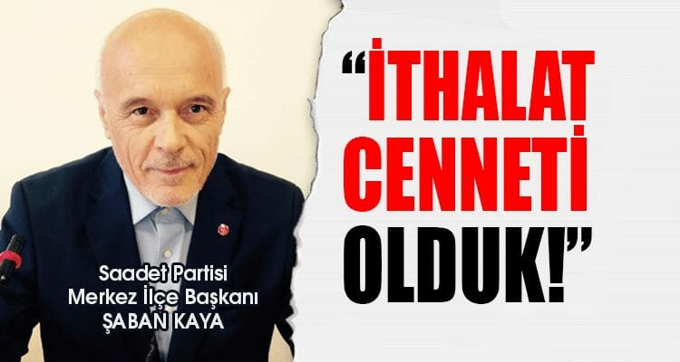 "İthalat Cenneti Olduk!"