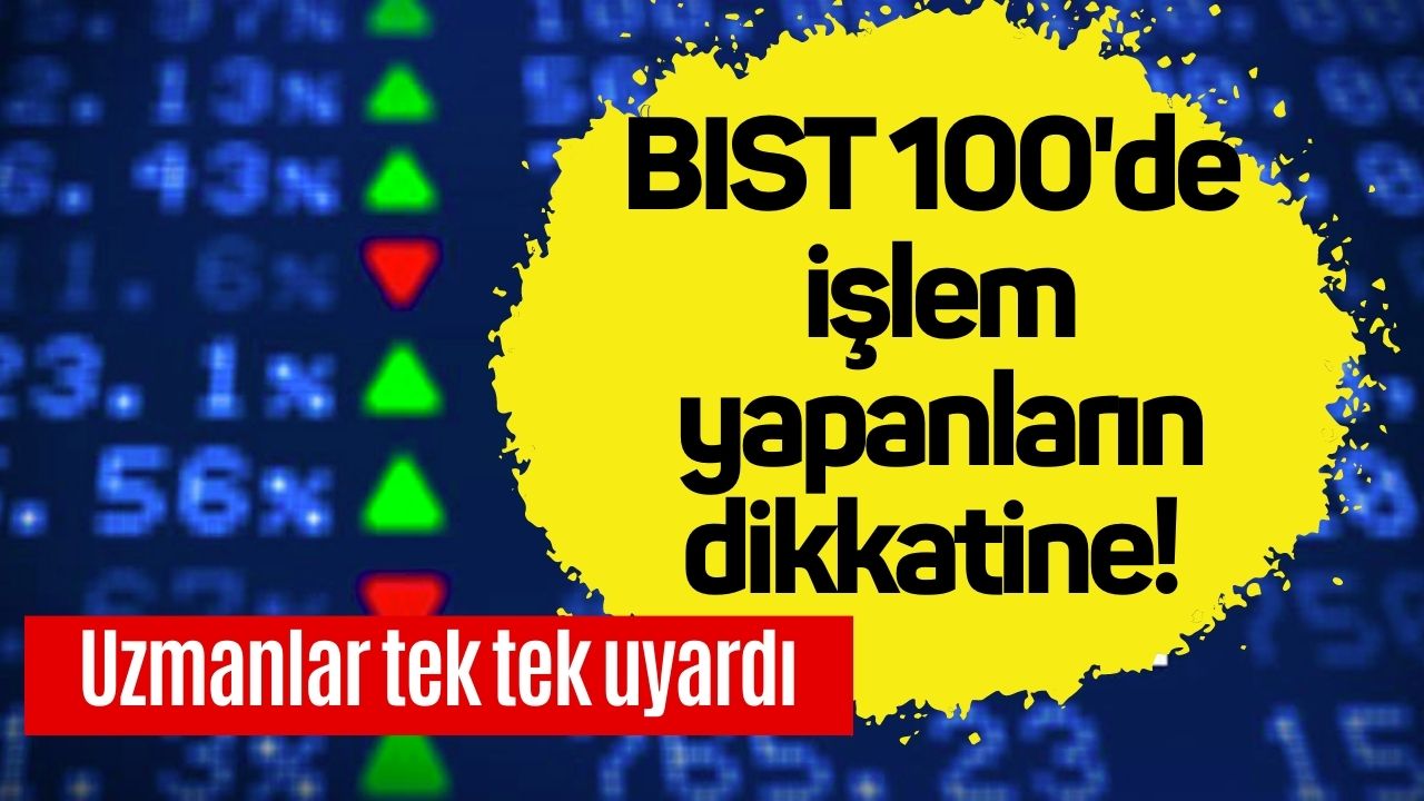 Uzmanlar BIST 100'de İşlem Yapanları Uyardı: Düşüşler Devam Edebilir