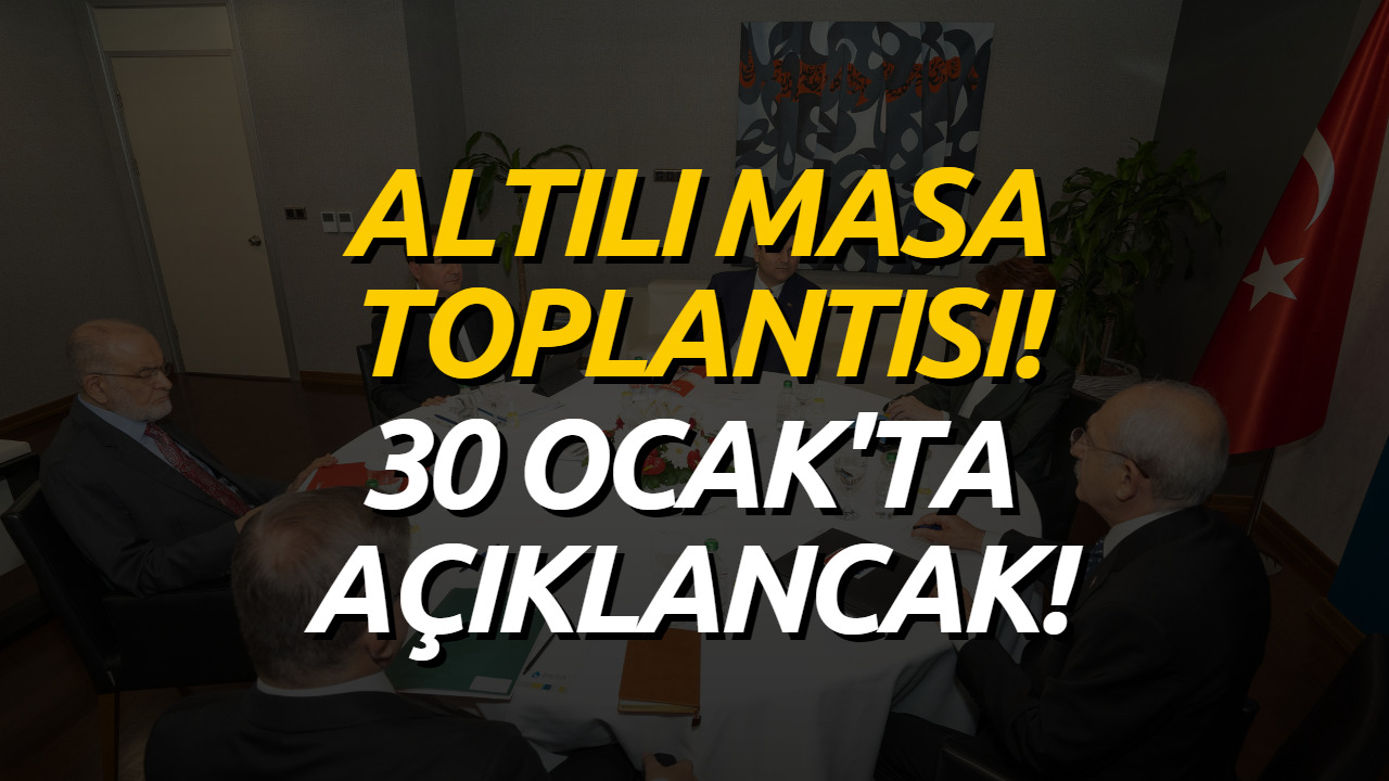 Altılı Masa Toplantısı Sona Erdi! 30 Ocak'ta Açıklama Yapılacak