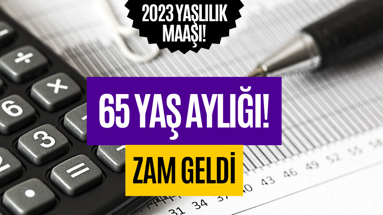 2023 Yaşlılık Maaşı Ne Kadar Belli Oldu! 65 Yaş Aylığı Ne Kadar?