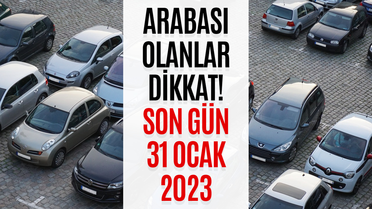 Arabanız Varsa Dikkat! Son Gün 31 Ocak