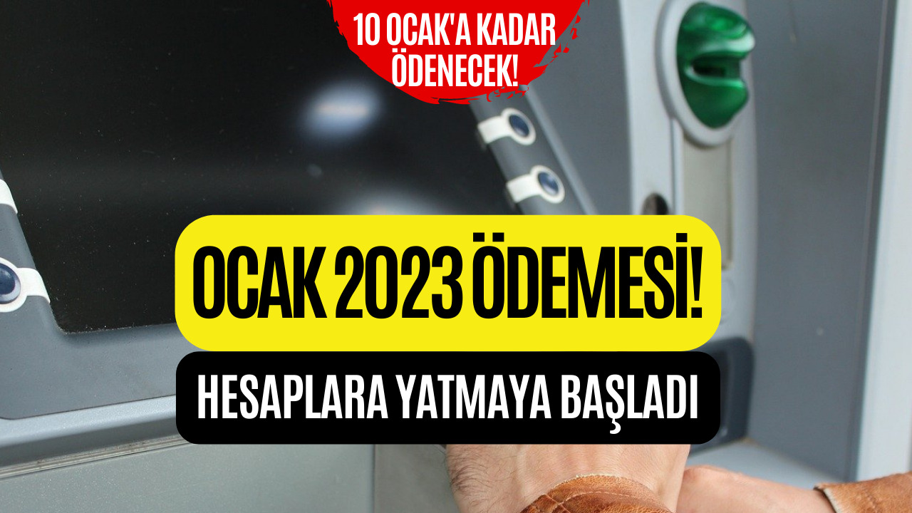 Ocak Ayı Ödemeleri Banka Hesaplarına Yatıyor! 10 Ocak'a Kadar Verilecek