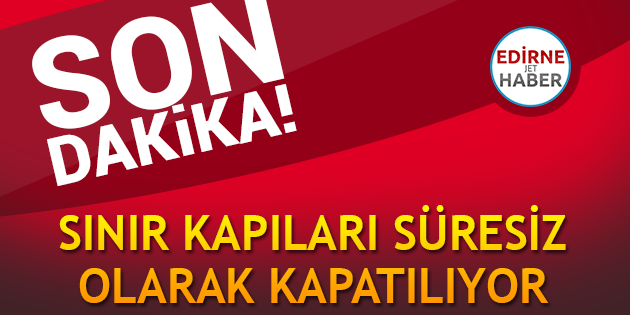 Sınır Kapıları Süresiz Olarak Kapatılıyor