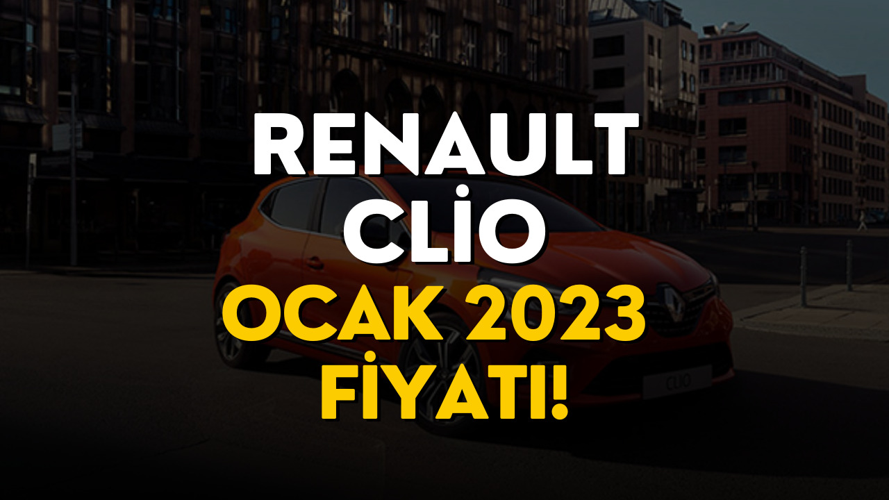 Renault Clio Ocak 2023 Fiyatı Belli Oldu! İşte Clio Fiyatı