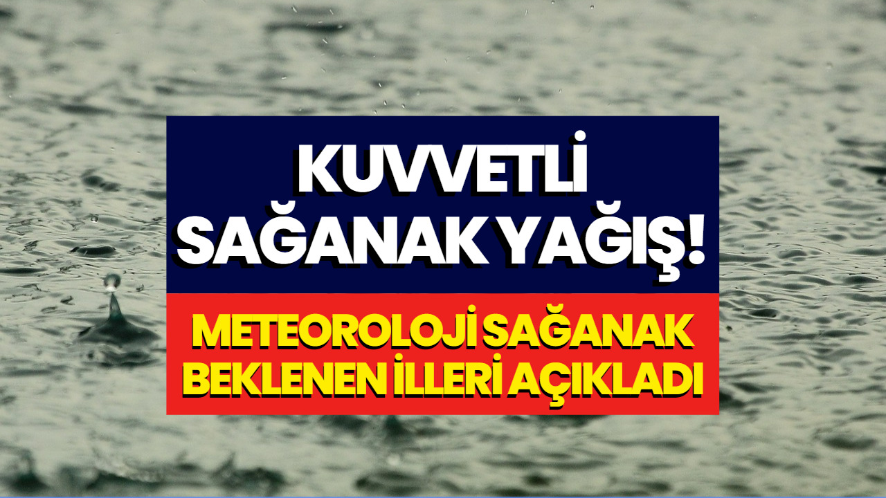 Kuvvetli Sağanak Yağış Bekleniyor! 10 Ocak Kuvvetli Sağanak Beklenen İller