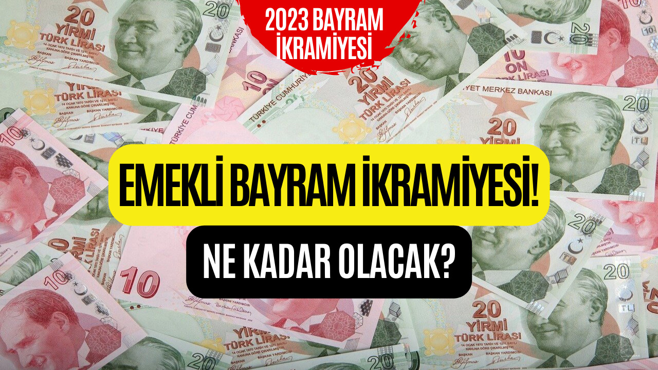 Emekli Bayram İkramiyesi Ne Kadar Olacak? 2023 Emekli Bayram İkramiyesi Detayları!