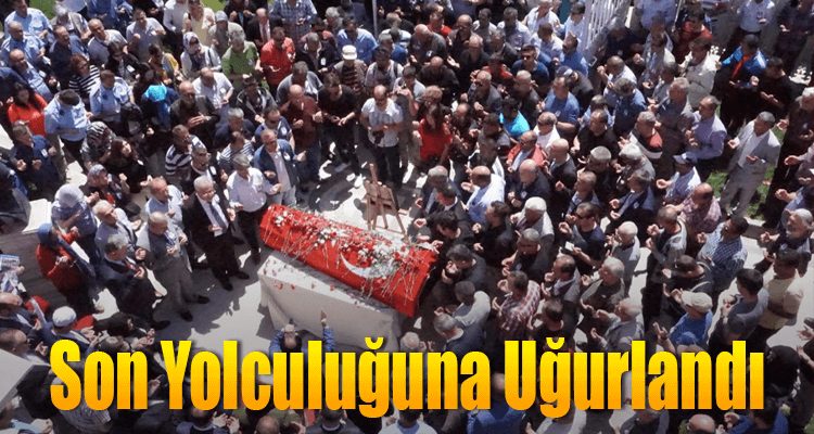 Son Yolculuğuna Uğurlandı