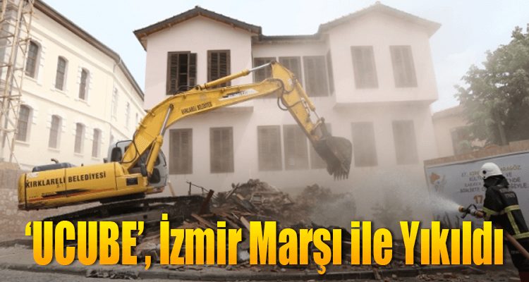 'Ucube', İzmir Marşı ile Yıkıldı