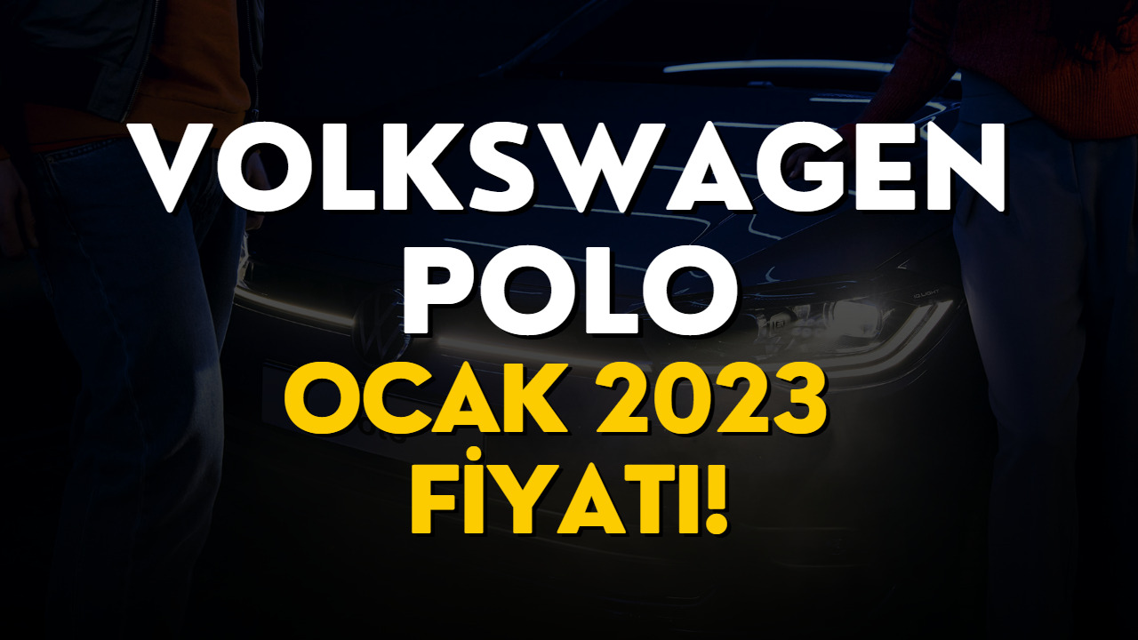 Volkswagen Polo Ocak 2023 Fiyat Listesi! Volkswagen Polo Güncel Fiyatı Belli Oldu