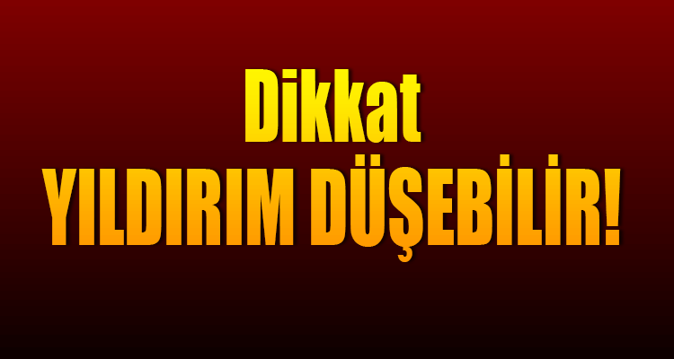 Dikkat: Yıldırım Düşebilir!