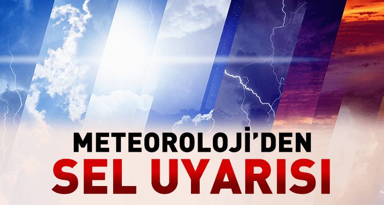 Meteoroloji'den Sel Uyarısı