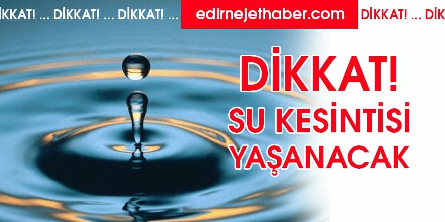 Bazı Mahallelerde Su Kesintisi Yaşanacak