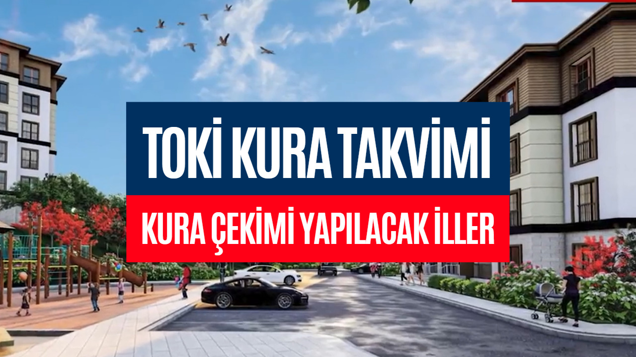 TOKİ'ye Başvuru Yaptıysanız Dikkat! 16-24 Ocak TOKİ Kura Çekimi Yapılacak İller Belli Oldu