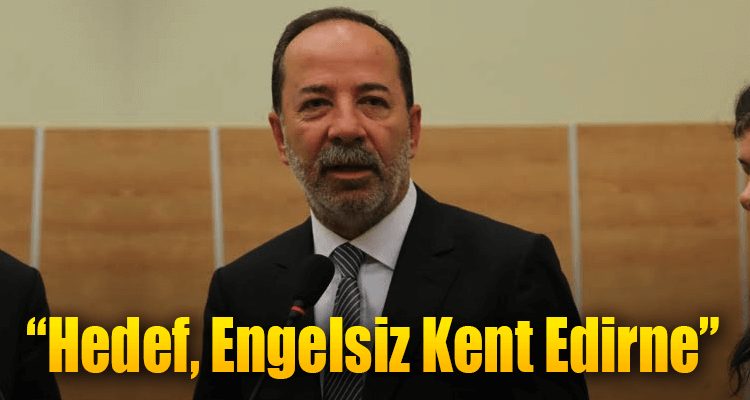 Gürkan: "Hedef, Engelsiz Kent Edirne"