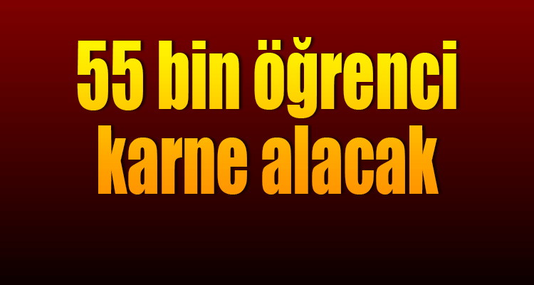 55 Bin Öğrenci Karne Alacak