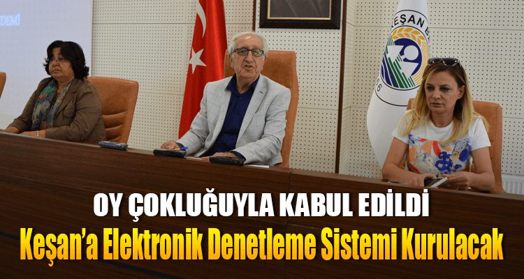 Keşan'da Elektronik Denetleme Sistemi Kabul Edildi