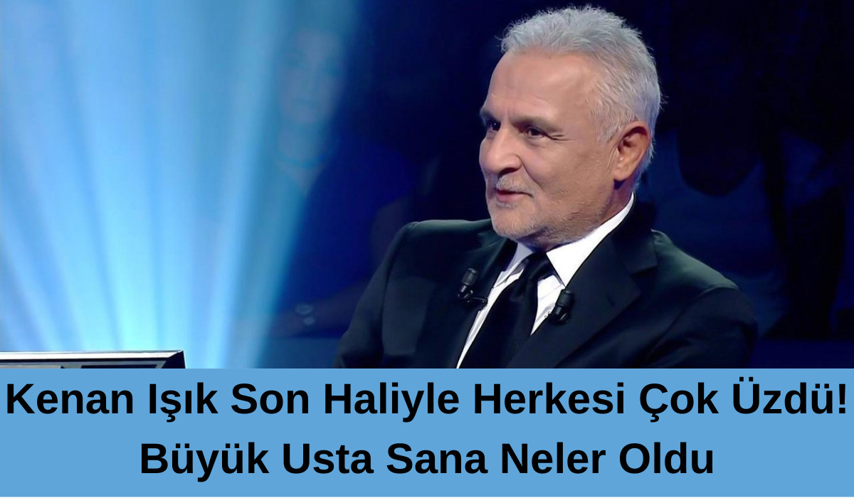 Kenan Işık Son Haliyle Herkesi Çok Üzdü! Büyük Usta Sana Neler Oldu