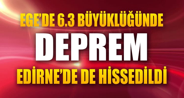 Ege'deki Deprem Edirne'de de Hissedildi