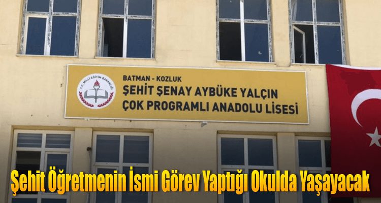 Şehit Öğretmenin İsmi Görev Yaptığı Okulda Yaşayacak