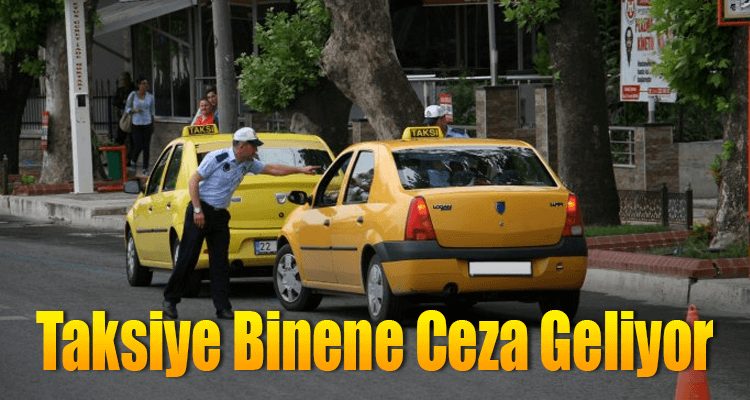 Dikkat! Taksiye Binene Ceza Geliyor