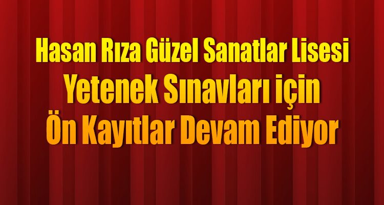 Hasan Rıza Güzel Sanatlar Lisesi Yetenek Sınavları için Ön Kayıtlar Devam Ediyor