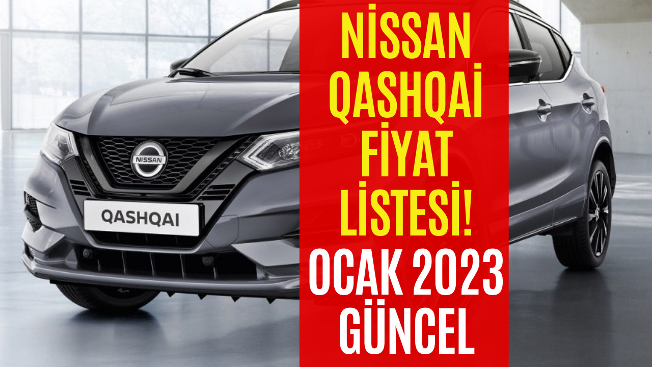 Nissan Qashqai Ocak 2023 Fiyat Listesi! Nissan Qashqai Fiyatı Belli Oldu