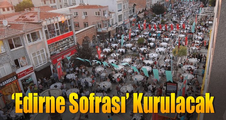 'Edirne Sofrası' Kurulacak