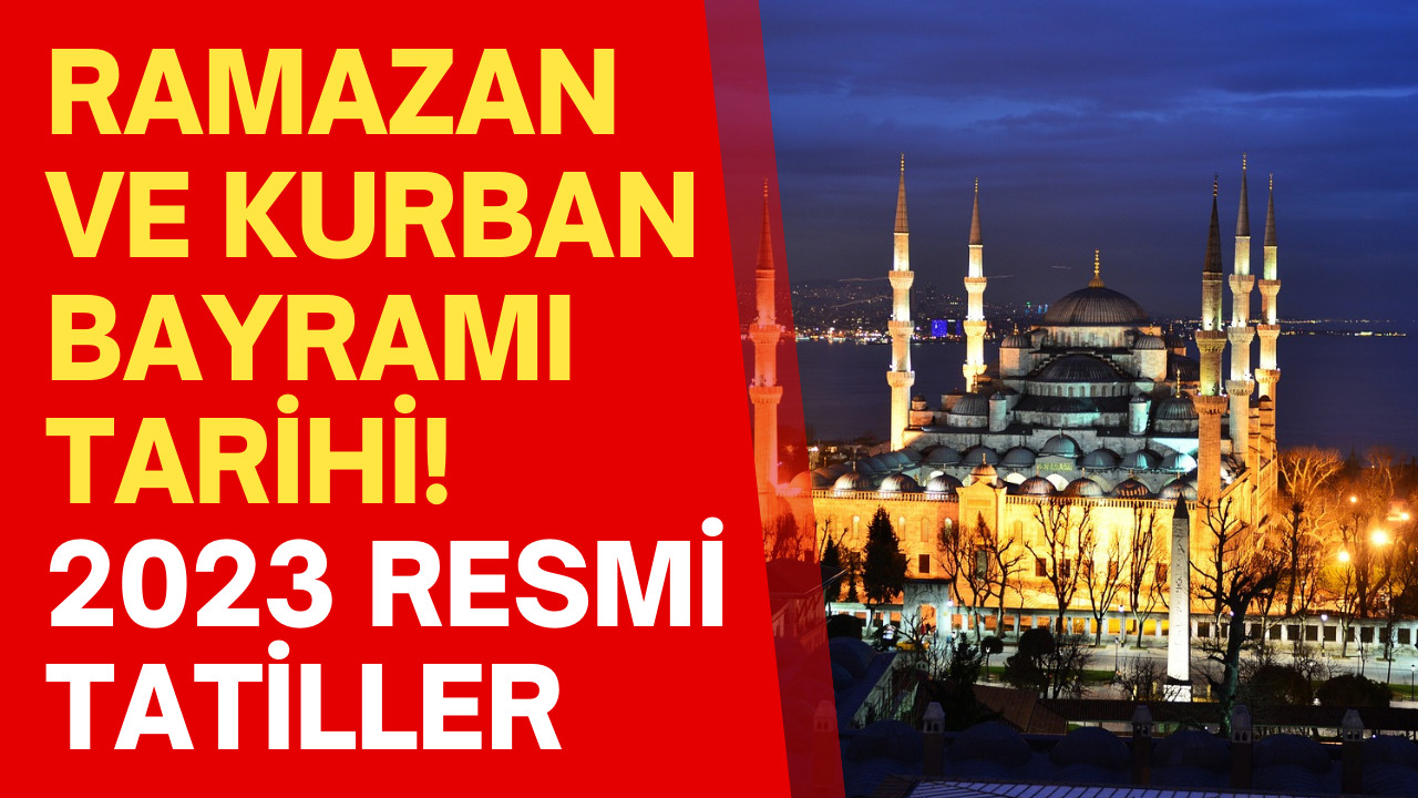 Ramazan Bayramı Ne Zaman Başlıyor Belli Oldu! 2023 Kurban Bayramı Tarihi