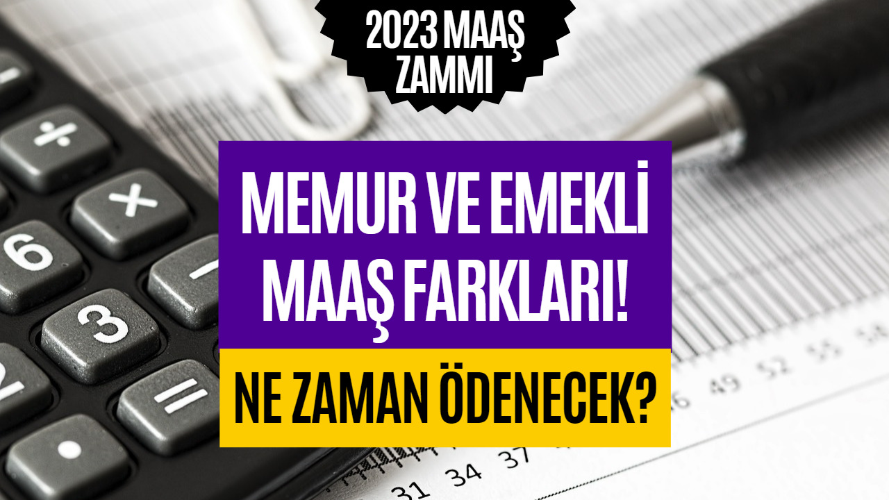 Emekliler ve Memurlar Merak Ediyordu! Maaş Farkları Ne Zaman Ödenecek?