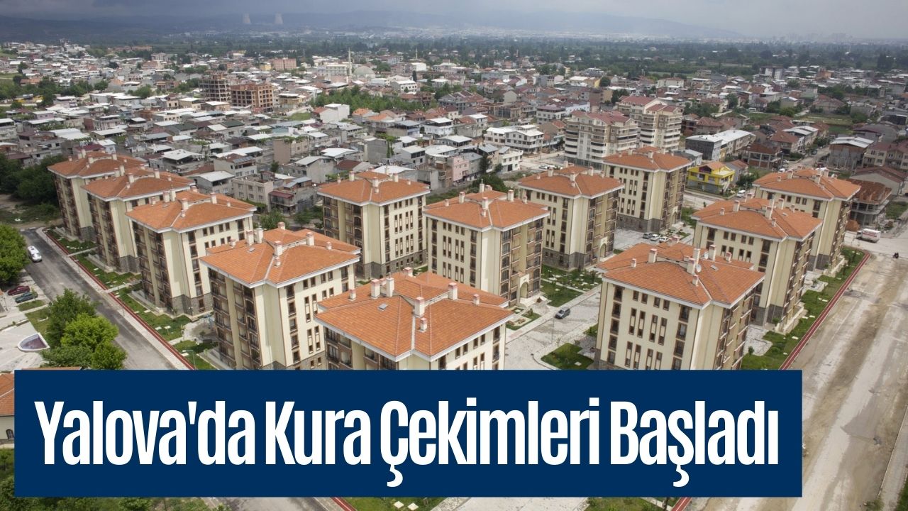 Yalova'da TOKİ İlk Evim İlk İş Yerim Kura Çekimleri Başladı