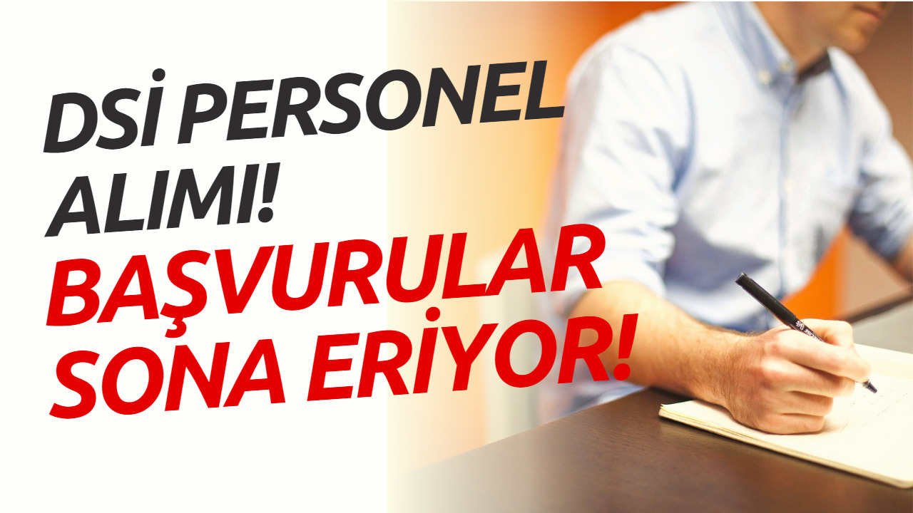 DSİ Personel Alımı Yapacak! Başvurular İçin Bugün Son Gün