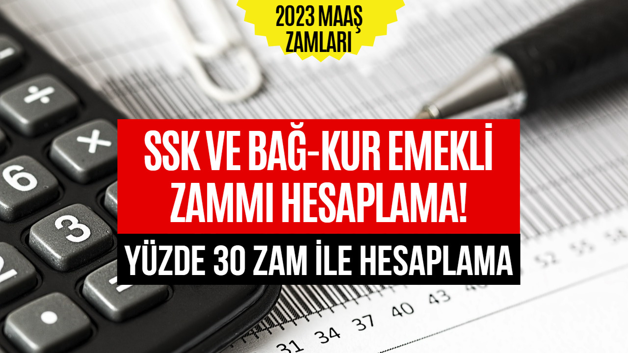 SSK ve Bağkur Emekli Maaşı Hesaplama! Yüzde 30 Zam İle Hesaplamalar Hız Kazandı