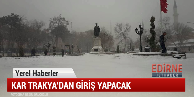 Kar Trakya'dan Giriş Yapacak