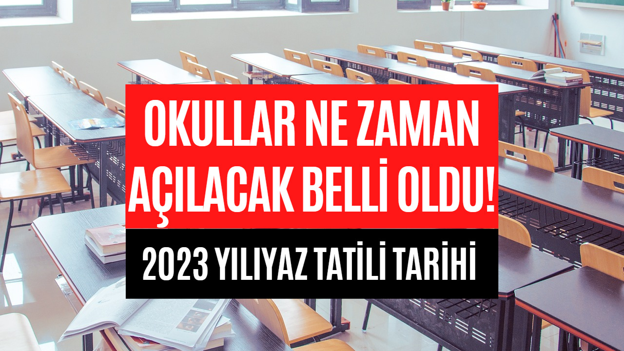 Okullar Ne Zaman Açılacak? 15 Tatil Ne Zaman Bitecek Belli Oldu