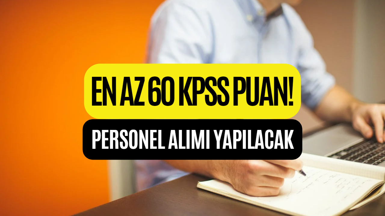 En Az KPSS 60 Puanla Personel Alınacak! Son Başvuru Tarihi 27 Ocak