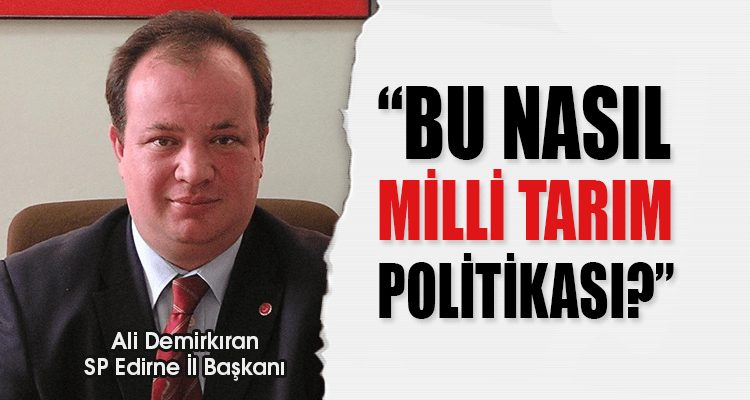 Saadet Partisi: "Bu Nasıl Milli Tarım Politikası?"