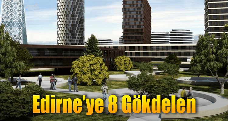 Edirne'ye 8 Gökdelen