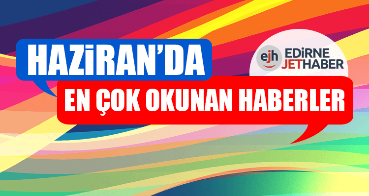 Haziran'da En Çok Okunan Haberler