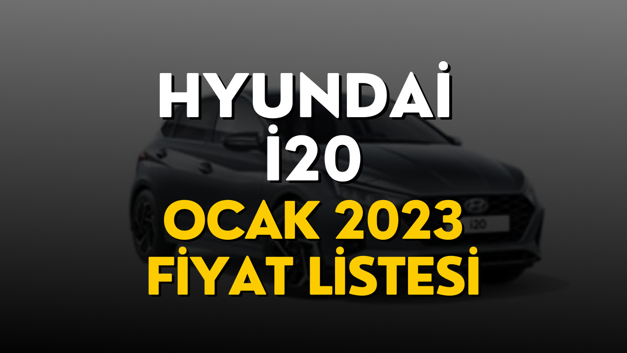 Hyundai i20 Fiyat Listesi Ocak 2023! Hyundai i20 Ocak 2023 Fiyatı Belli Oldu