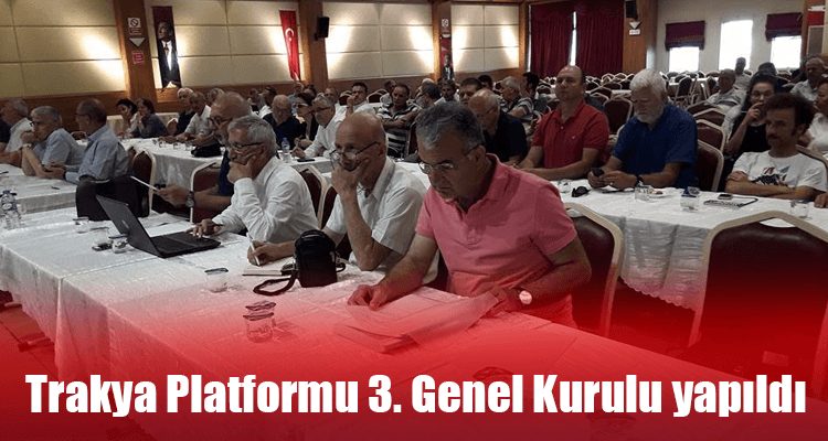 Trakya Platformu 3. Genel Kurulu Yapıldı