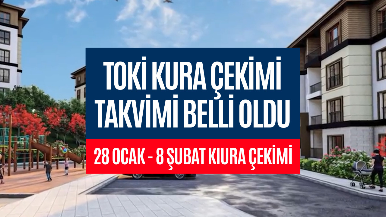 TOKİ'ye Başvuru Yaptıysanız Dikkat! 28 Ocak - 8 Şubat TOKİ Kurası Çekilecek İller Belli Oldu