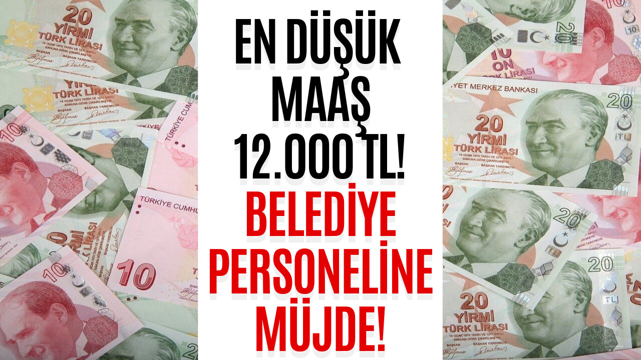 Belediye Personeline Zam Müjdesi! En Düşük Maaş 12.000 TL Oldu