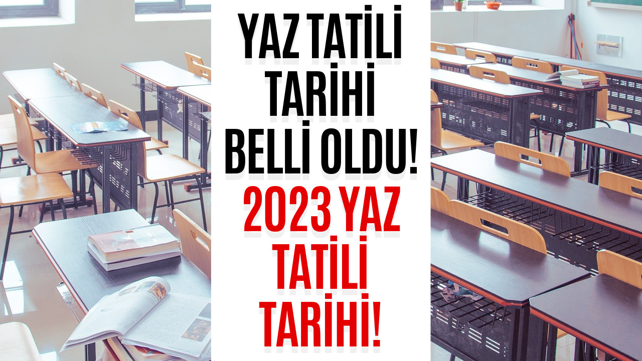 Öğrenciler ve Veliler Dikkat! İşte 2023 Yaz Tatili Tarihi