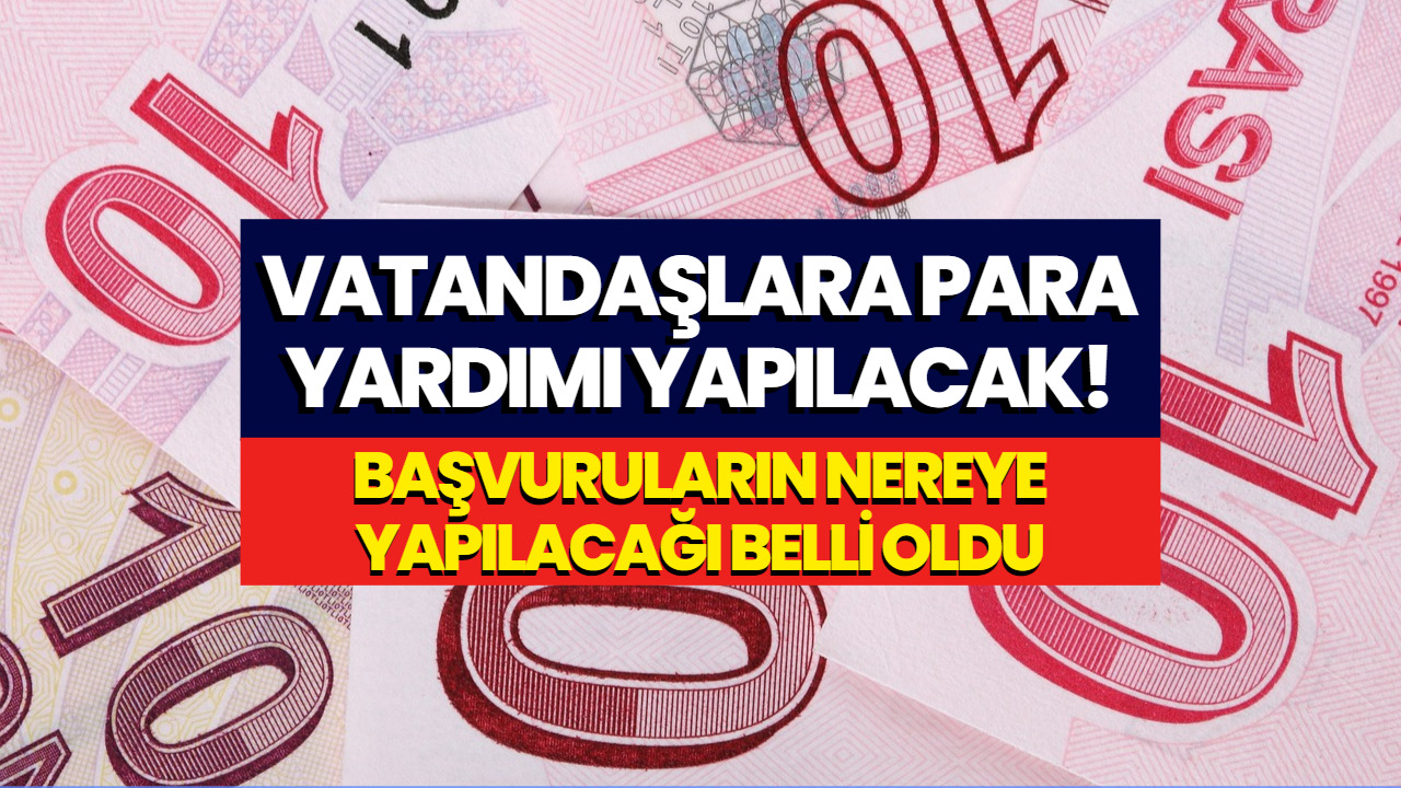 Vatandaşlara Para Yardımı Yapılacak! Başvuru Adresi Belli Oldu