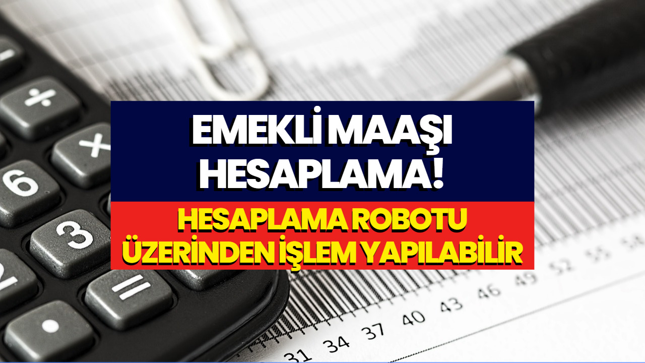 Emekli Olsam Ne Kadar Maaş Alırım? Emekli Maaşı Hesaplama Robotu!