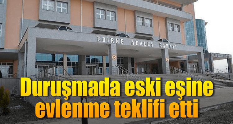 Duruşmada Eski Eşine Evlenme Teklifi Etti