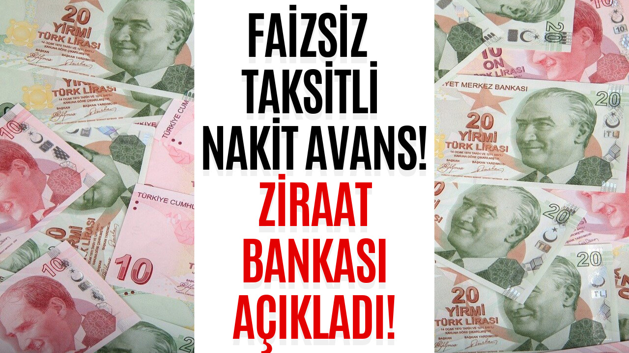 Nakit İhtiyacı Olanlar Dikkat! Ziraat Bankası Faizsiz Taksitli Nakit Avans Kampanyası